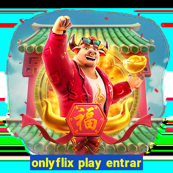 onlyflix play entrar